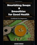 Nourishing Soups and Smoothies for Good Health